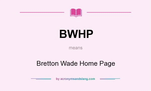 What does BWHP mean? It stands for Bretton Wade Home Page