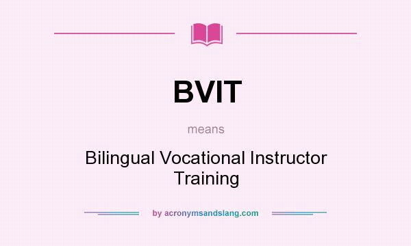 What does BVIT mean? It stands for Bilingual Vocational Instructor Training