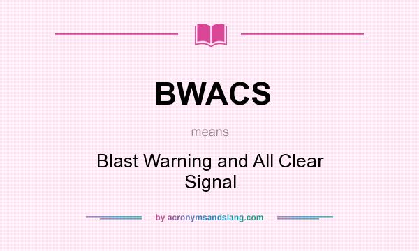 What does BWACS mean? It stands for Blast Warning and All Clear Signal