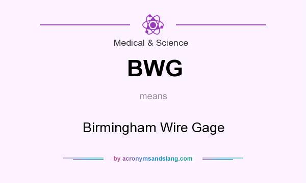 What does BWG mean? It stands for Birmingham Wire Gage
