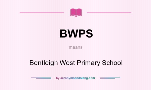 What does BWPS mean? It stands for Bentleigh West Primary School
