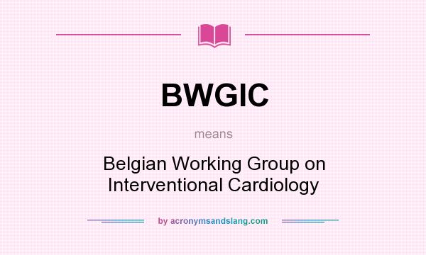 What does BWGIC mean? It stands for Belgian Working Group on Interventional Cardiology