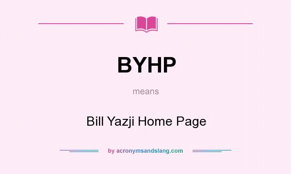 What does BYHP mean? It stands for Bill Yazji Home Page