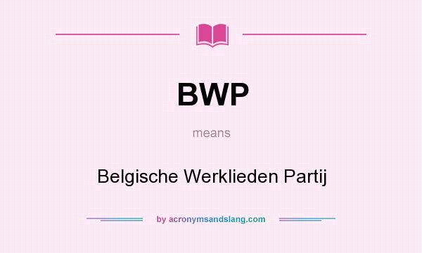 What does BWP mean? It stands for Belgische Werklieden Partij