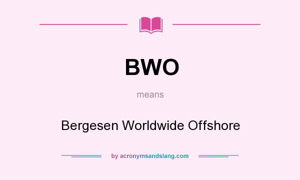 What does BWO mean? It stands for Bergesen Worldwide Offshore