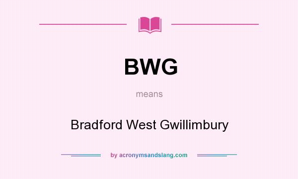 What does BWG mean? It stands for Bradford West Gwillimbury