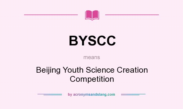 What does BYSCC mean? It stands for Beijing Youth Science Creation Competition