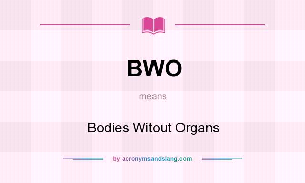 What does BWO mean? It stands for Bodies Witout Organs