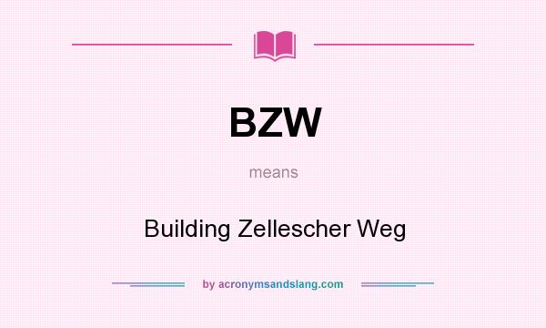 What does BZW mean? It stands for Building Zellescher Weg