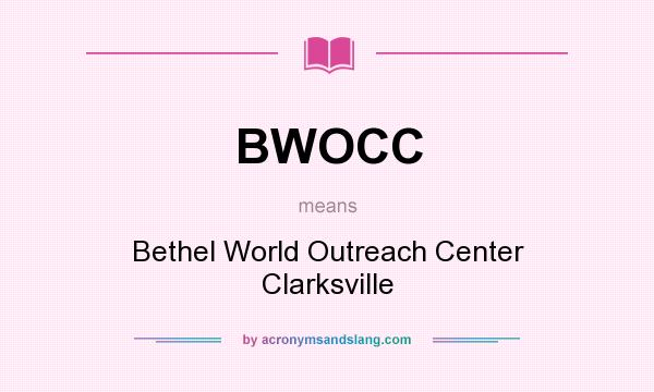 What does BWOCC mean? It stands for Bethel World Outreach Center Clarksville