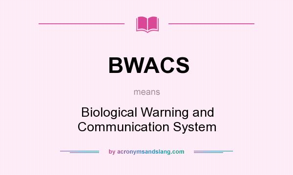 What does BWACS mean? It stands for Biological Warning and Communication System