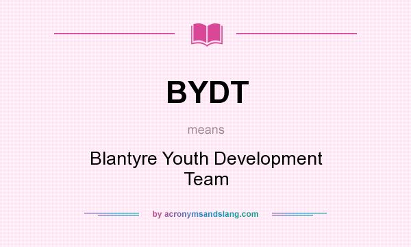 What does BYDT mean? It stands for Blantyre Youth Development Team