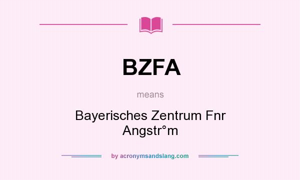 What does BZFA mean? It stands for Bayerisches Zentrum Fnr Angstr°m