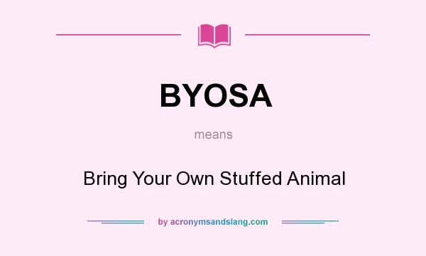 What does BYOSA mean? It stands for Bring Your Own Stuffed Animal