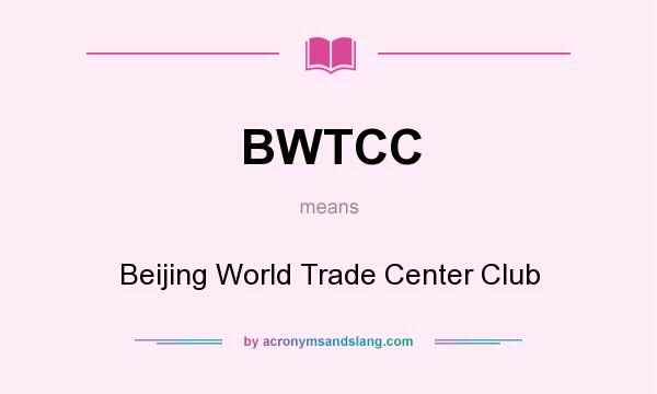 What does BWTCC mean? It stands for Beijing World Trade Center Club