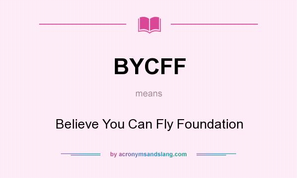 What does BYCFF mean? It stands for Believe You Can Fly Foundation