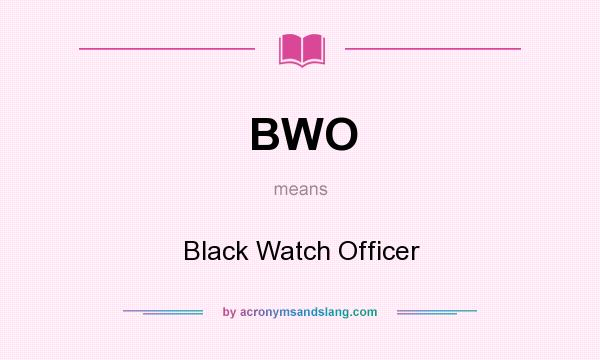 What does BWO mean? It stands for Black Watch Officer