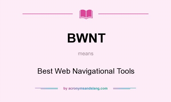 What does BWNT mean? It stands for Best Web Navigational Tools