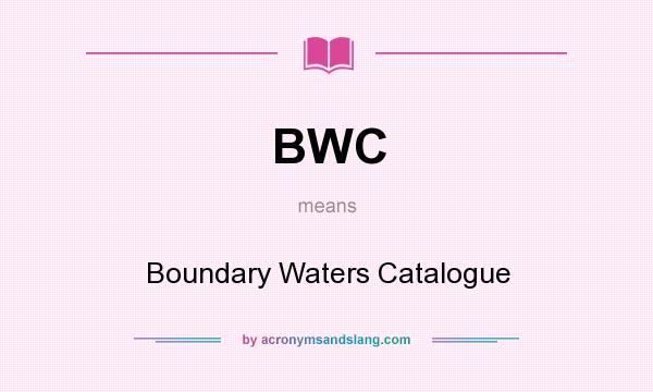 What does BWC mean? It stands for Boundary Waters Catalogue