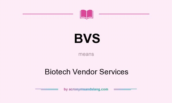 What does BVS mean? It stands for Biotech Vendor Services