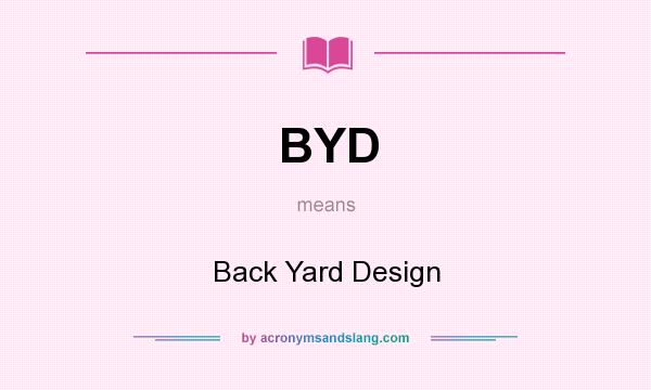 What does BYD mean? It stands for Back Yard Design