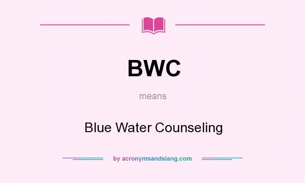 What does BWC mean? It stands for Blue Water Counseling