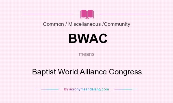 What does BWAC mean? It stands for Baptist World Alliance Congress