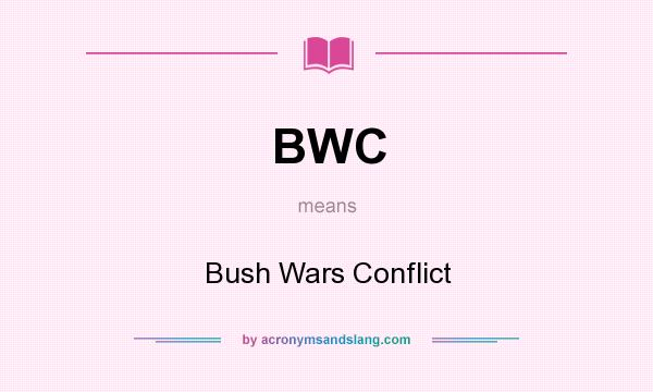 What does BWC mean? It stands for Bush Wars Conflict