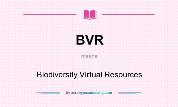 What does BVR mean? It stands for Biodiversity Virtual Resources