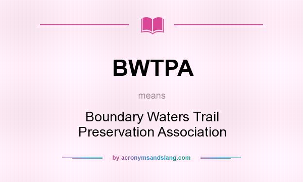 What does BWTPA mean? It stands for Boundary Waters Trail Preservation Association