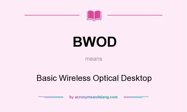 What does BWOD mean? It stands for Basic Wireless Optical Desktop