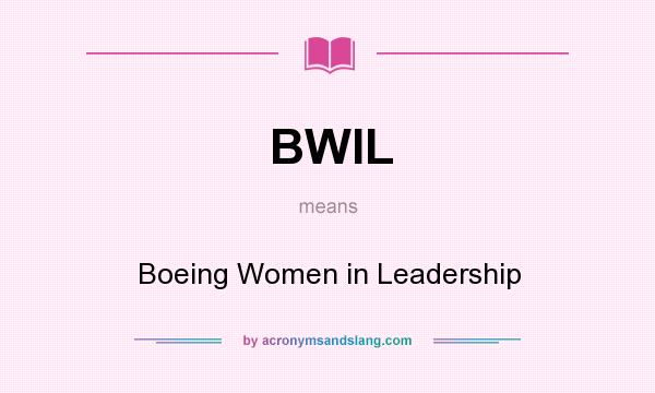 What does BWIL mean? It stands for Boeing Women in Leadership