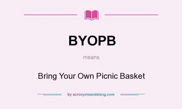 What does BYOPB mean? It stands for Bring Your Own Picnic Basket