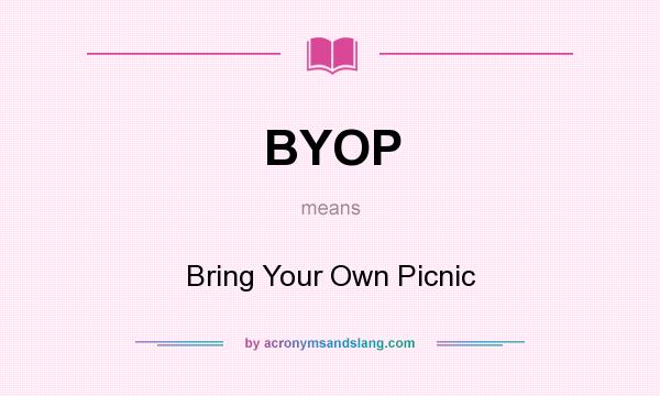 What does BYOP mean? It stands for Bring Your Own Picnic