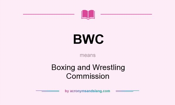 What does BWC mean? It stands for Boxing and Wrestling Commission