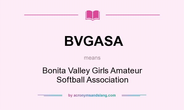 What does BVGASA mean? It stands for Bonita Valley Girls Amateur Softball Association