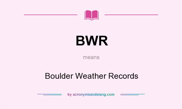 What does BWR mean? It stands for Boulder Weather Records