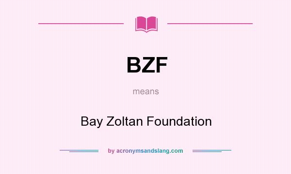 What does BZF mean? It stands for Bay Zoltan Foundation