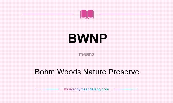 What does BWNP mean? It stands for Bohm Woods Nature Preserve