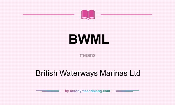 What does BWML mean? It stands for British Waterways Marinas Ltd