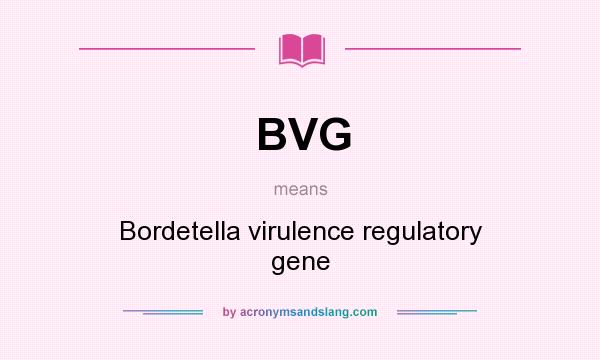 What does BVG mean? It stands for Bordetella virulence regulatory gene