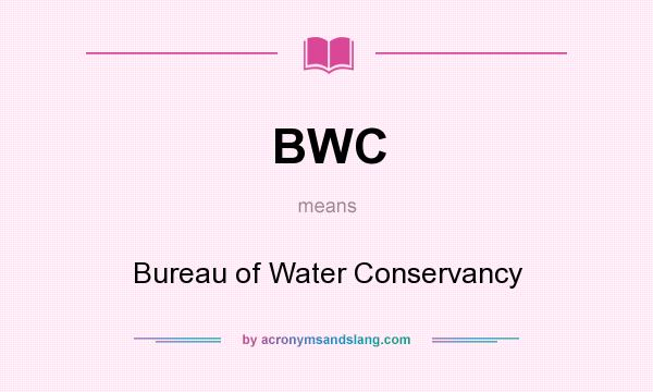 What does BWC mean? It stands for Bureau of Water Conservancy