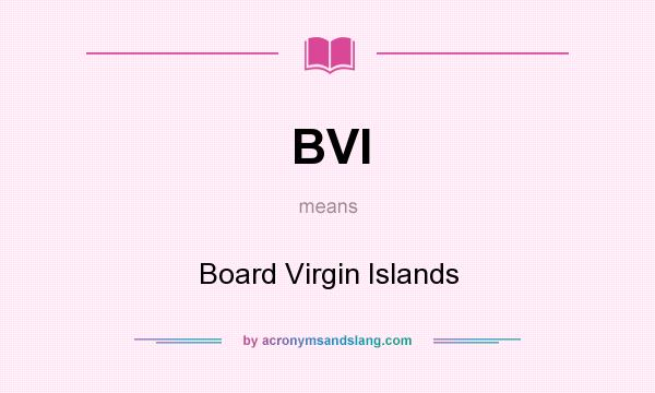 What does BVI mean? It stands for Board Virgin Islands