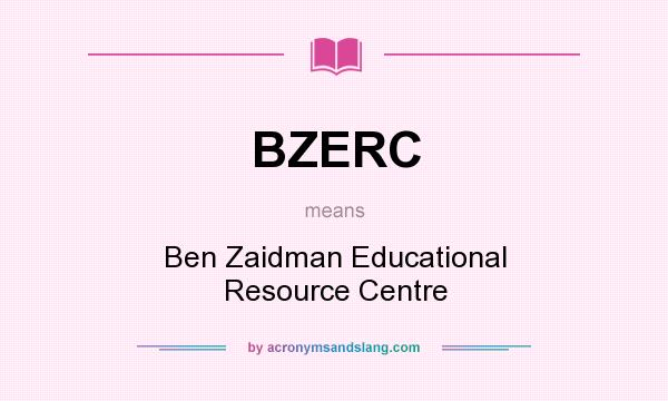 What does BZERC mean? It stands for Ben Zaidman Educational Resource Centre