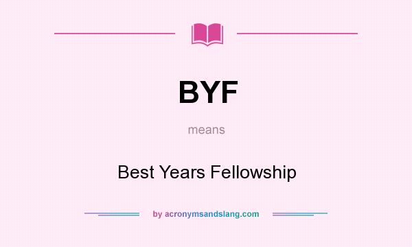 What does BYF mean? It stands for Best Years Fellowship