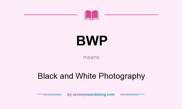 What does BWP mean? It stands for Black and White Photography