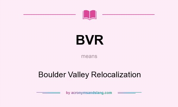 What does BVR mean? It stands for Boulder Valley Relocalization