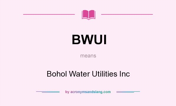 What does BWUI mean? It stands for Bohol Water Utilities Inc