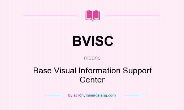 What does BVISC mean? It stands for Base Visual Information Support Center