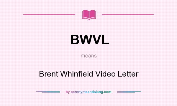 What does BWVL mean? It stands for Brent Whinfield Video Letter